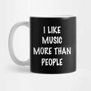 I like music more than people Mug